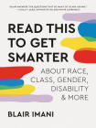 Read This to Get Smarter: about Race, Class, Gender, Disability & More By Blair Imani Cover Image