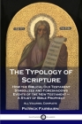 The Typology of Scripture: How the Biblical Old Testament Symbolizes and Foreshadows Events of the New Testament - A Study of Bible Prophecy - Al By Patrick Fairbairn Cover Image