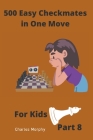 500 Easy Checkmates in One Move for Kids, Part 8 By Charles Morphy Cover Image