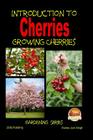 Introduction to Cherries - Growing Cherries By John Davidson, Mendon Cottage Books (Editor), Dueep Jyot Singh Cover Image