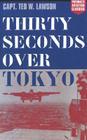 Thirty Seconds Over Tokyo (Aviation Classics) By Ted W. Lawson, Peter Mersky (Foreword by) Cover Image