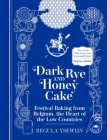 Dark Rye and Honey Cake: Festival Baking from Belgium, the Heart of the Low Countries Cover Image