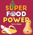 Super food power: A children's book about the powers of colourful fruits and vegetables Cover Image