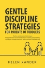 Gentle Discipline Strategies for Parents of Toddlers: Positive Parenting and Reinforcement Techniques for No Drama Education, including Potty Training Cover Image