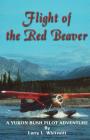 Flight of the Red Beaver: A Yukon Bush Pilot Adventure By Larry L. Whitesitt Cover Image