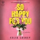 So Happy for You By Celia Laskey, Kristen Sieh (Read by) Cover Image