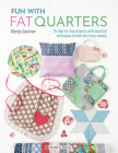 Fun with Fat Quarters: 15 step-by-step projects with essential techniques to kick-start your sewing By Wendy Gardiner Cover Image