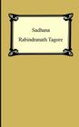 Sadhana: The Realisation of Life By Rabindranath Tagore Cover Image