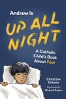 Andrew Is Up All Night: A Catholic Child's Book about Fear Cover Image