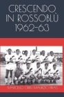 Crescendo in rossoblù: Vol. I - Stagione 1962-63 By Marcello Orrù Maurizio Piras Cover Image