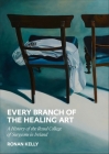 Every Branch of the Healing Art: A History of the Rcsi Cover Image