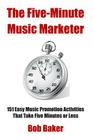 The Five-Minute Music Marketer: 151 Easy Music Promotion Activities That Take 5 Minutes or Less By Bob Baker Cover Image