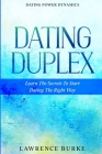 Dating Power Dynamics: The Dating Duplex - Learn The Secrets To Start Dating The Right Way By Lawrence Burke Cover Image