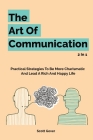The Art Of Communication 2 In 1: Practical Strategies To Be More Charismatic And Lead A Rich And Happy Life By Scott Gover, Patrick Magana Cover Image
