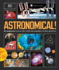 Astronomical!: An Awesome Encounter with the Wonders of the Universe By DK Cover Image