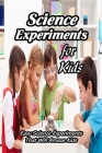 Science Experiments for Kids: Easy Science Experiments That Will Amaze Kids: Science Activities for Kids Cover Image