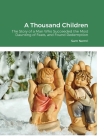 A Thousand Children: The Story of a Man Who Succeeded the Most Daunting of Feats, and Found Redemption By Sam Nemri Cover Image