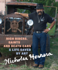 High Riders, Saints and Death Cars By Nicholas Herrera, Elisa Amado (As Told by) Cover Image