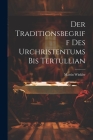 Der Traditionsbegriff des Urchristentums bis Tertullian By Martin Winkler Cover Image