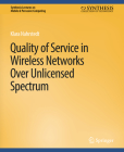 Quality of Service in Wireless Networks Over Unlicensed Spectrum (Synthesis Lectures on Mobile & Pervasive Computing) By Klara Nahrstedt Cover Image