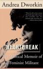 Heartbreak: The Political Memoir of a Feminist Militant By Andrea Dworkin Cover Image