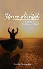 UNCOMPLICATED - A Guide to Thriving in the Corporate World By Basak Gunaydin Cover Image