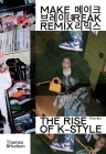 Make Break Remix: The Rise of K-Style By Fiona Bae Cover Image