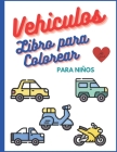 Vehículo Libro de Colorear para Niños: Libros para Colorear Relajantes para que los Niños Desarrollen la Creatividad de Nuestros Hijos Regalo Perfecto Cover Image