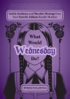 What Would Wednesday Do?: Gothic Guidance and Macabre Musings from Your Favorite Addams Family Member (Unofficial Wednesday Books) By Iphigenia Jones Cover Image
