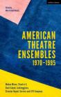 American Theatre Ensembles Volume 1: Post-1970: Theatre X, Mabou Mines, Goat Island, Lookingglass Theatre, Elevator Repair Service, and Siti Company By Mike Vanden Heuvel (Editor) Cover Image
