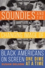 Soundies and the Changing Image of Black Americans on Screen: One Dime at a Time By Susan Delson Cover Image