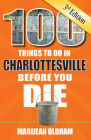 100 Things to Do in Charlottesville Before You Die, 3rd Edition (100 Things to Do Before You Die) By Marijean Oldham Cover Image