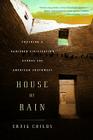House of Rain: Tracking a Vanished Civilization Across the American Southwest By Craig Childs Cover Image