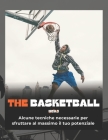 The Basketball: Alcune tecniche necessarie per sfruttare al massimo il tuo potenziale By Michele de Carlo Cover Image