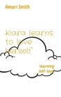 Kiara learns to love herself: learning self-love By Amari Smith Cover Image