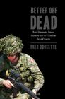 Better Off Dead: Post-Traumatic Stress Disorder and the Canadian Armed Forces By Fred Doucette Cover Image