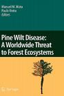 Pine Wilt Disease: A Worldwide Threat to Forest Ecosystems By Manuel M. Mota (Editor), Paulo R. Vieira (Editor) Cover Image