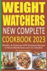 Wеight Watchers New Complete Cookbook 2023: Healthy & Delicious WW Freestyle Recipes to Boost Metabolism and Live Healthy By Jenny Nguyen Cover Image