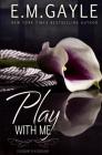 Play With Me By E. M. Gayle, Eliza Gayle Cover Image
