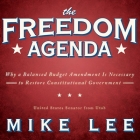 The Freedom Agenda: Why a Balanced Budget Amendment Is Necessary to Restore Constitutional Government By Mike Lee, George K. Wilson (Read by) Cover Image