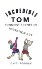 Incredible Tom: Funniest Scenes in Migration Act By Chidi Akomah Cover Image