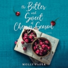 The Bitter and Sweet of Cherry Season Lib/E By Molly Fader, Nancy Peterson (Read by) Cover Image