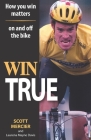 Win True: How you win matters on and off the bike By Laurena Mayne Davis, Scott Mercier Cover Image