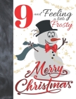 9 And Feeling A Little Frosty Merry Christmas: Festive Snowman For Boys And Girls Age 9 Years Old - Art Sketchbook Sketchpad Activity Book For Kids To Cover Image