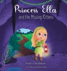 Princess Ella and the Missing Kittens By Ken Waldecker, Stefanie Geyer (Illustrator) Cover Image