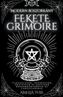 Modern Boszorkány Fekete Grimoire - Varázslatok, Invokációk, Amulettek és Jóslások Boszorkányoknak és Varázslóknak By Amelia Teije Cover Image