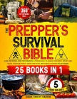 The Prepper's Survival Bible [25 Books in 1]: from Fundamental Lifesaving Skills to Advanced Proficiency, with Off-Grid Tactics, Stockpiling Secrets, Cover Image