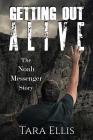Getting Out Alive: The Noah Messenger Story (True Stories of Survival #3) By Tara Ellis Cover Image