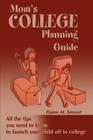 Mom's College Planning Guide: All the Tips You Need to Know to Launch Your Child Off to College By Elaine M. Smoot Cover Image