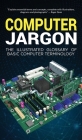 Computer Jargon: The Illustrated Glossary of Basic Computer Terminology By Kevin Wilson Cover Image